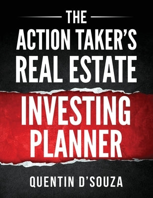 The Action Taker's Real Estate Investing Planner by D'Souza, Quentin
