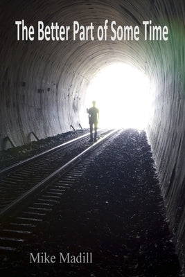 The Better Part of Some Time by Madill, Mike