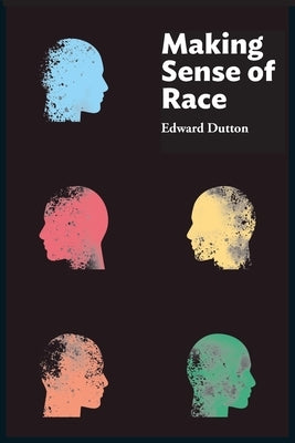 Making Sense of Race by Dutton, Edward