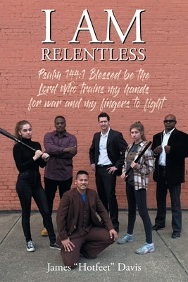 I Am Relentless by Davis, James Hotfeet