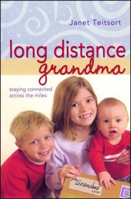 Long Distance Grandma: Staying Connected Across the Miles by Teitsort, Janet Colsher