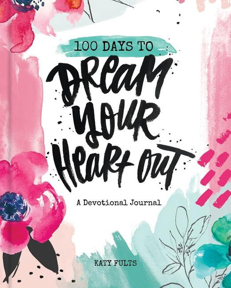 100 Days to Dream Your Heart Out by Fults, Katy
