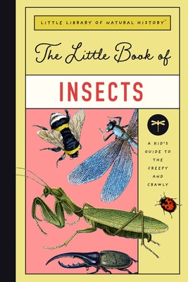 The Little Book of Insects: A Guide to the Creepy and Crawly by Farley, Christin