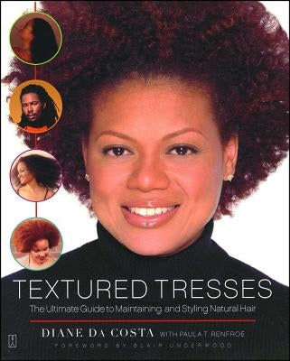 Textured Tresses: The Ultimate Guide to Maintaining and Styling Natural Hair (Original) by Da Costa, Diane