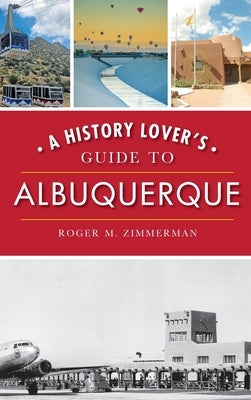 A History Lover's Guide to Albuquerque by Zimmerman, Roger M.