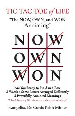 Tic-Tac-Toe of Life: The Now, Own, and Won Anointing by 