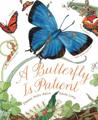 A Butterfly Is Patient: (nature Books for Kids, Children's Books Ages 3-5, Award Winning Children's Books) by Aston, Dianna