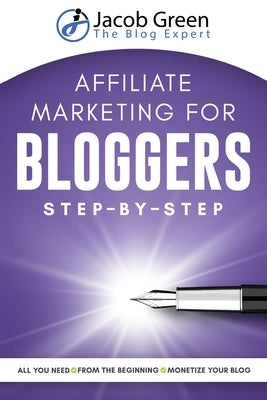Affiliate Marketing For Bloggers by Green, Jacob