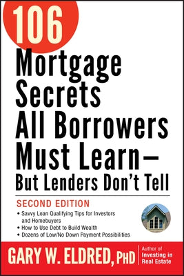 106 Mortgage Secrets All Borrowers Must Learn - But Lenders Don't Tell by Eldred, Gary W.