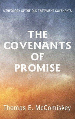 The Covenants of Promise by McComiskey, Thomas E.