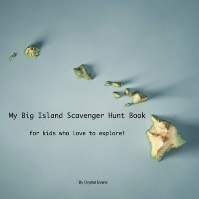 My Big Island Scavenger Hunt Book: For Kids Who Love to Explore! by Evans, Crystal
