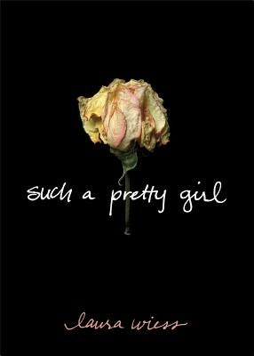 Such a Pretty Girl by Wiess, Laura