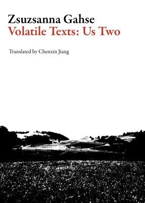 Volatile Texts: Us Two by Gahse, Zsuzsanna