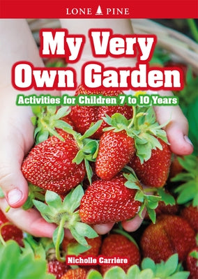My Very Own Garden: Activities for Children 7 to 10 Years by Carrière, Nicholle