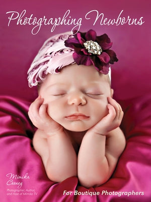 Photographing Newborns: For Boutique Photographers by Cooney, Mimika