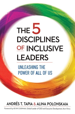 The 5 Disciplines of Inclusive Leaders: Unleashing the Power of All of Us by Tapia, Andrés