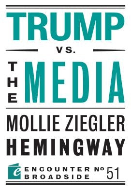 Trump vs. the Media by Hemingway, Mollie Ziegler