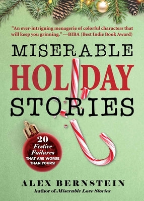 Miserable Holiday Stories: 20 Festive Failures That Are Worse Than Yours! by Bernstein, Alex
