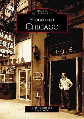 Forgotten Chicago by Paulett, John