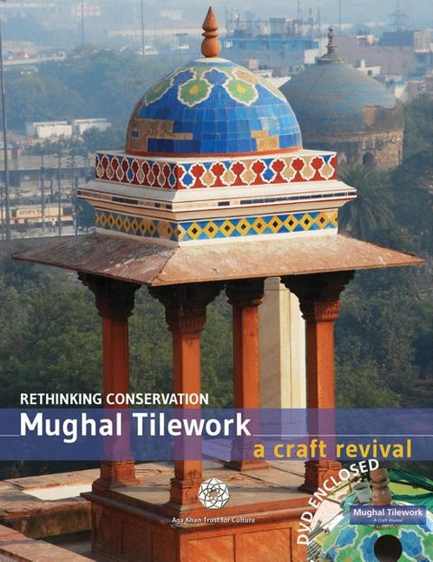 Mughal Tilework: A Craft Revival by Aga Khan Trust for Culture