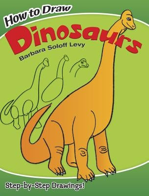 How to Draw Dinosaurs by Soloff Levy, Barbara
