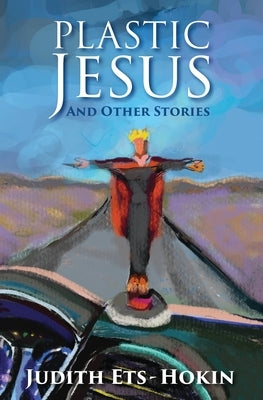 Plastic Jesus and Other Stories by Ets-Hokin, Judith