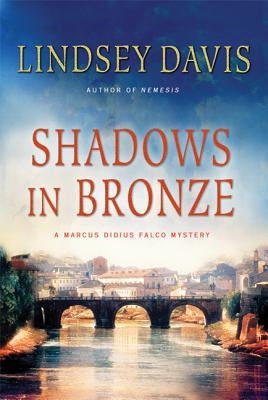 Shadows in Bronze: A Marcus Didius Falco Mystery by Davis, Lindsey