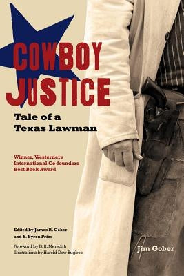 Cowboy Justice: Tale of a Texas Lawman by Gober, Jim
