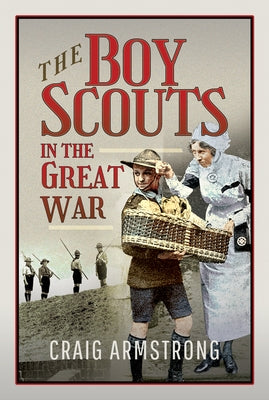 The Boy Scouts in the Great War by Armstrong, Craig