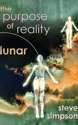The Purpose of Reality: Lunar by Simpson, Steve