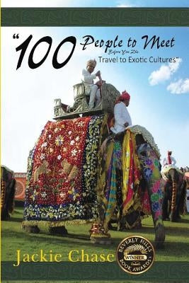 100 People to Meet Before You Die Travel to Exotic Cultures by Chase, Jackie Lynn