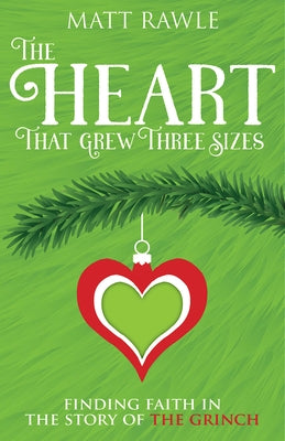 Heart That Grew Three Sizes: Finding Faith in the Story of the Grinch by Rawle, Matt