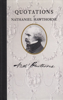 Quotations of Nathaniel Hawthorne by Hawthorne, Nathaniel