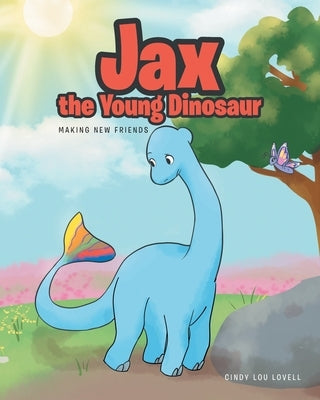 Jax the Young Dinosaur: Making New Friends by Lovell, Cindy Lou