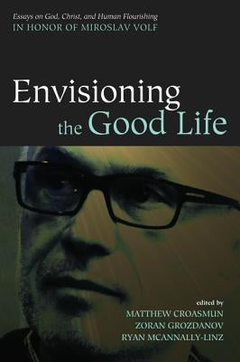 Envisioning the Good Life by Croasmun, Matthew
