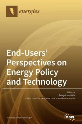 End-Users' Perspectives on Energy Policy and Technology by Huh, Sung-Yoon