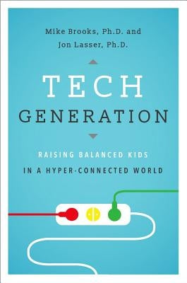 Tech Generation: Raising Balanced Kids in a Hyper-Connected World by Brooks, Mike