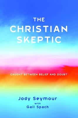 The Christian Skeptic by Seymour, Jody