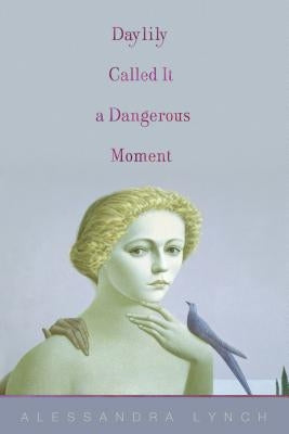 Daylily Called It a Dangerous Moment by Lynch, Alessandra