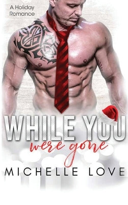 While You Were Gone: A Christmas Second Chance Romance by Love, Michelle