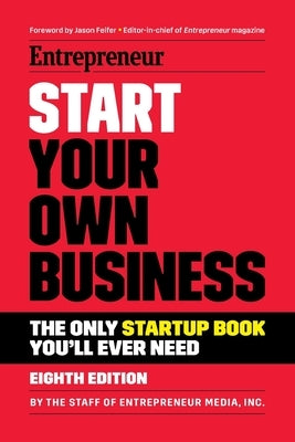 Start Your Own Business by The Staff of Entrepreneur Media, Inc