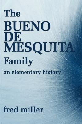 The Bueno de Mesquita Family: An Elementary History by Miller, Fred