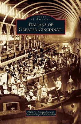 Italians of Greater Cincinnati by Ciafardini, Philip G.