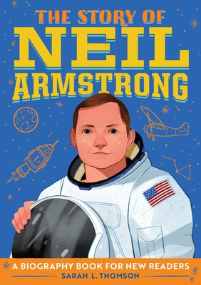 The Story of Neil Armstrong: A Biography Book for New Readers by Thomson, Sarah L.