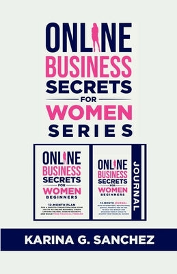 Online Secrets For Women Beginners Book Series (2 Book Series): 12-Month Book + Journal To Building Your Financial Freedom, Crushing Limiting Beliefs by G. Sanchez, Karina