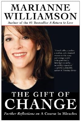 The Gift of Change: Spiritual Guidance for Living Your Best Life by Williamson, Marianne