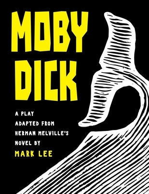 Moby Dick: A Play Adapted from Herman Melville's Novel by Lee, Mark