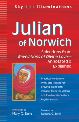 Julian of Norwich: Selections from Revelations of Divine Love--Annotated & Explained by Earle, Mary C.