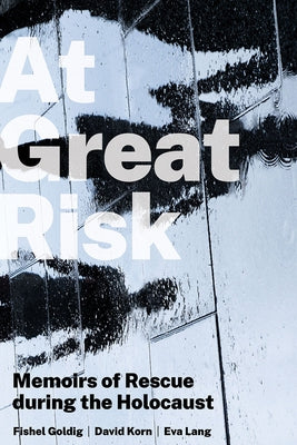At Great Risk: Memoirs of Rescue During the Holocaust by Goldig, Fishel