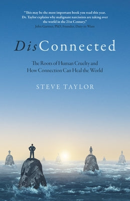 Disconnected: The Roots of Human Cruelty and How Connection Can Heal the World by Steve Taylor Phd, Author Of 'The Leap' a